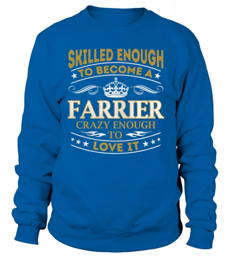Farrier - Crazy Enough To Love It - Job Shirt Sweatshirt Unisex