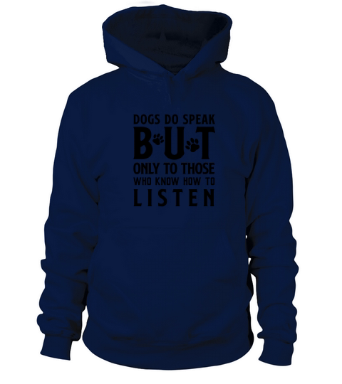 Dogs Do Speak But Only To Those Who Know How to Listen Women's Hoodie