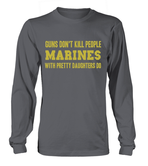 Guns Dont Kill People Marines With Pretty Daughters Do Long sleeved Unisex