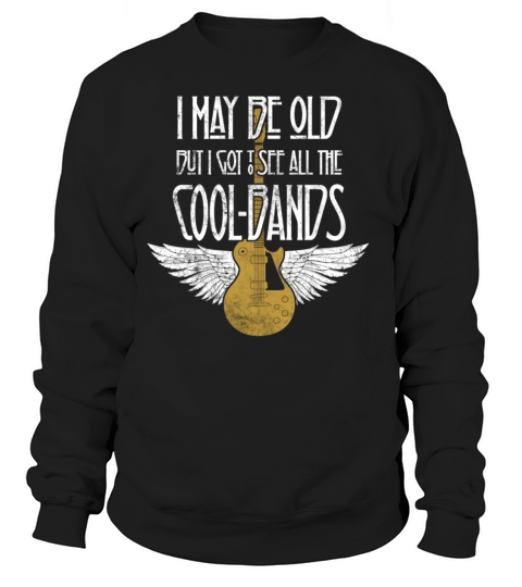 I May Be Old But I Got To See All The Cool Bands Women's Sweatshirt