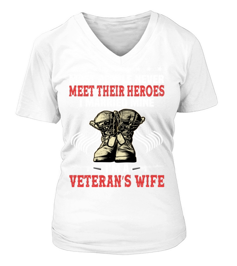 Most people never meet their heroes I married mine Im a veterans wife V-neck T-Shirt Woman