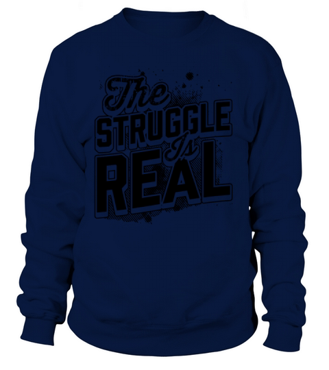The Struggle is Real Women's Sweatshirt