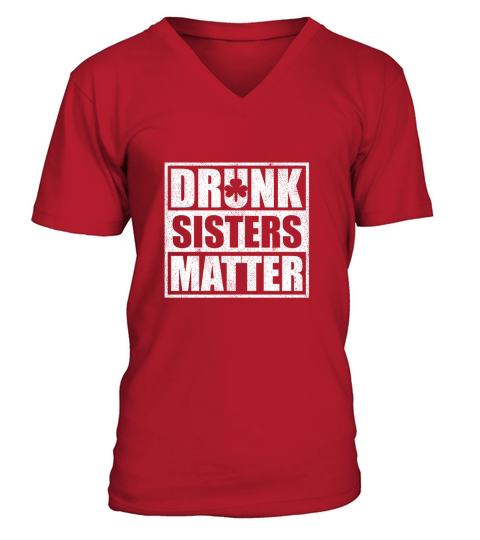 Drunk Sisters Matter Funny St Patricks Day Men's V-Neck T-shirt