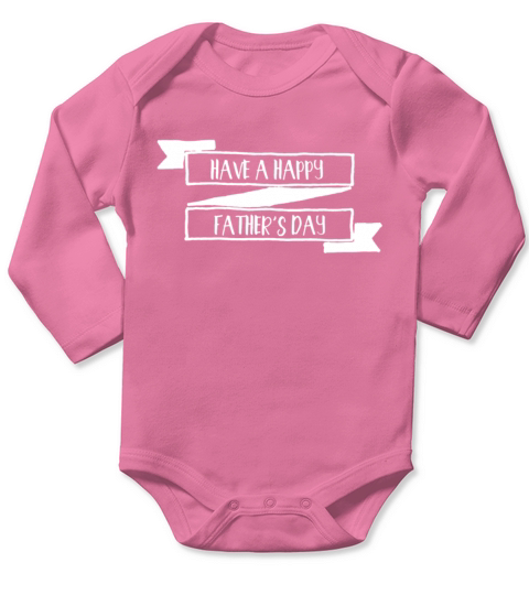 Have A Happy Fathers Day Long Sleeve Baby One-Piece