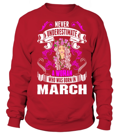 Never Underestimate A Woman Who Was Born In March Women's Sweatshirt