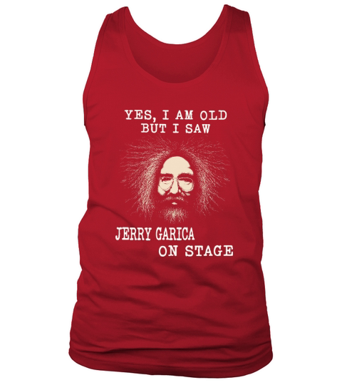 Yes I am old but I saw jerry garcia on stage Tank Top Unisex