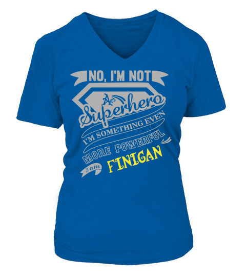 FINIGAN No, Im not a superhero. Im something even more powerful. I am FINIGAN-FINIGAN shirt, FINIGAN Hoodie, FINIGAN Family, FINIGAN Tee, FINIGAN Name, FINIGAN bestseller V-neck T-Shirt Woman