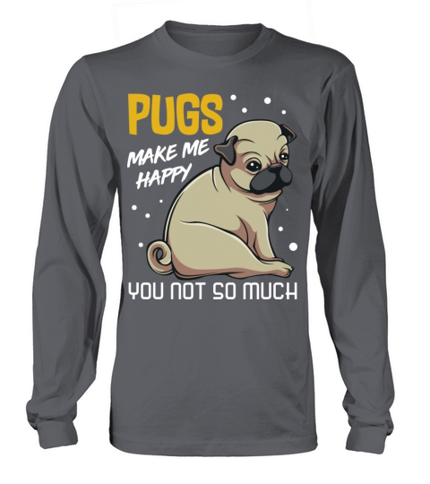 Pugs Makes Me Happy You Not So Much Puppy Dog Anim Women's Long Sleeve