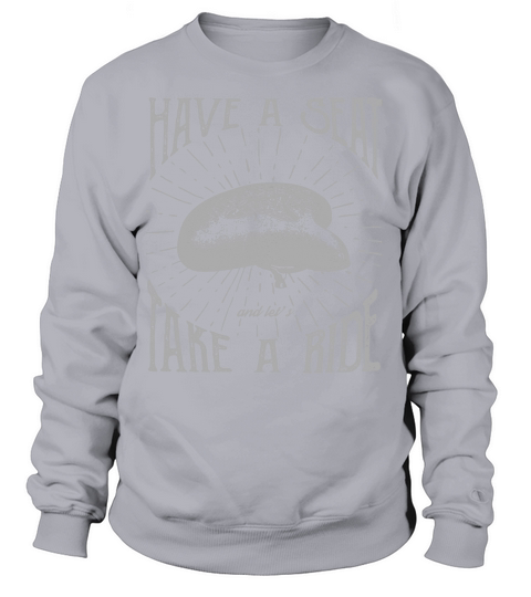 have a seat take a ride Women's Sweatshirt