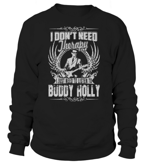 I Dont Need Therapy I Just Need To Listen To Buddy Holly TShirt Sweatshirt Unisex