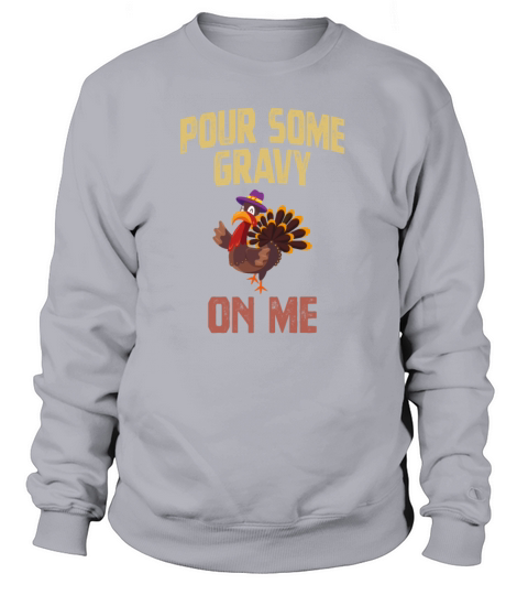 Pour Some Gravy On Me Thanksgiving Turkey Saying Women's Sweatshirt