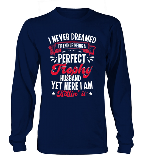 I Never Dreamed id End Up Being A Perfect Trophy Women's Long Sleeve