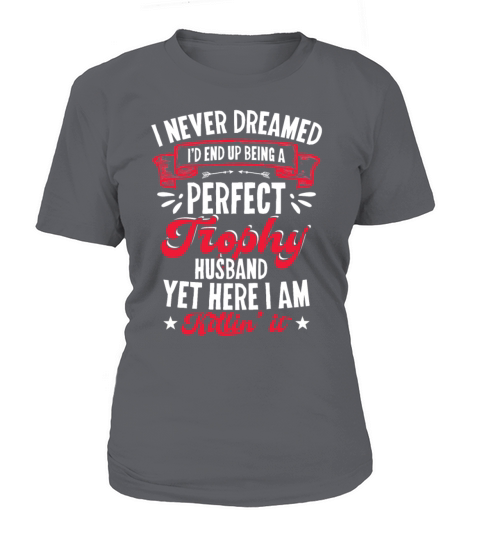 I Never Dreamed id End Up Being A Perfect Trophy Women's T-Shirt