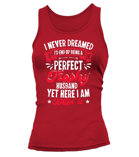 I Never Dreamed id End Up Being A Perfect Trophy Women's Tank Top
