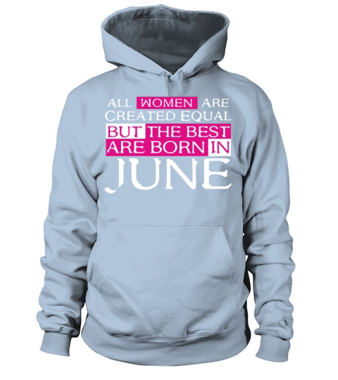 Women are Created Equal The best are born in June Women's Hoodie