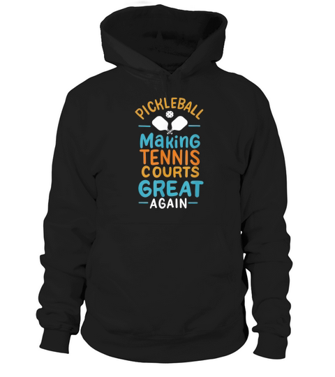 Pickleball Making Tennis Courts Great Again Hoodie Unisex