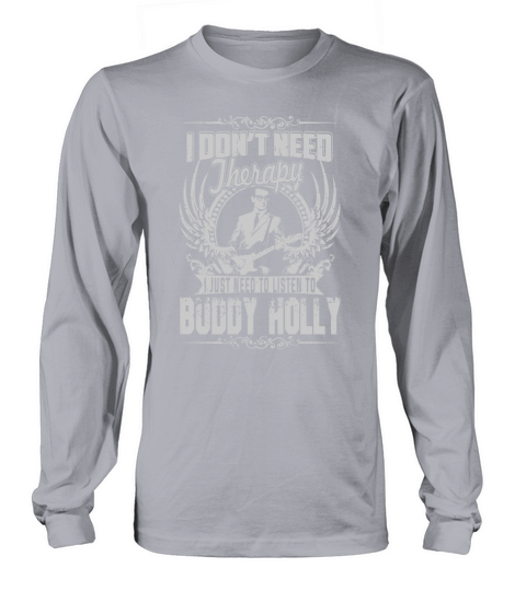 I Dont Need Therapy I Just Need To Listen To Buddy Holly TShirt Long sleeved Unisex