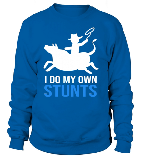 I Do My Own Stunts Funny Rodeo Bull Riding Women's Sweatshirt