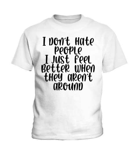 I dont hate people feel better they arrent around Kids T-Shirt
