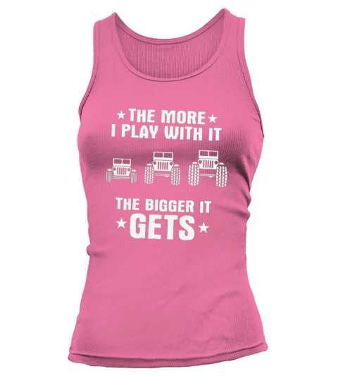 THE MORE I PLAY WITH IT THE BIGGER IT GETS Tank top Woman