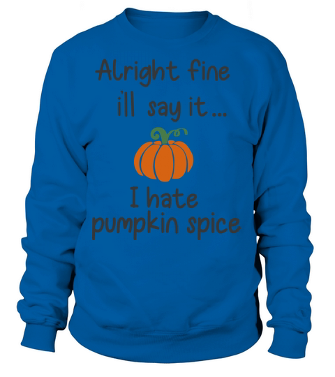 I Hate Pumpkin Spice Women's Sweatshirt