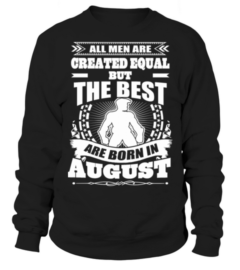 All Men Created Equal But The Best Born In August Women's Sweatshirt
