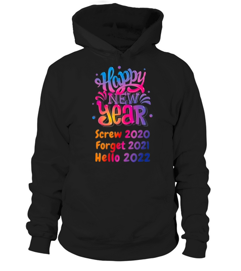 Screw 2020 Forget 2021 Hello 2022 Funny New Years Hoodie Unisex
