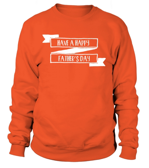 Have A Happy Fathers Day Women's Sweatshirt