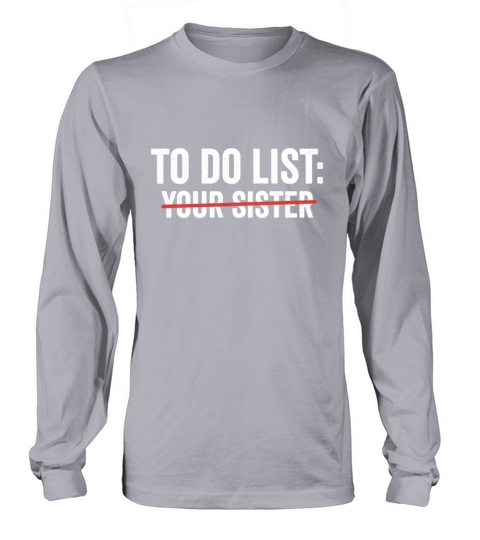 To Do List Your Sister Funny sarcasm Sarcastic Women's Long Sleeve