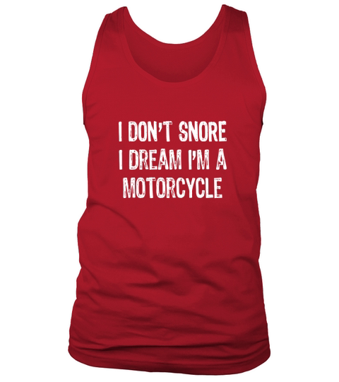 I Dont Snore I Dream Im A Motorcycle T-Shirt Tank Top Unisex