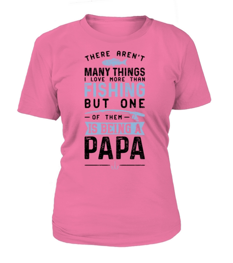 There Arent Many Things I Love More Than Fishing Women's T-Shirt