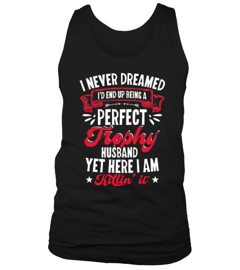 I Never Dreamed id End Up Being A Perfect Trophy Men's Tank Top