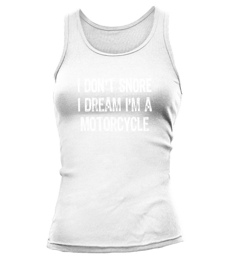 I Dont Snore I Dream Im A Motorcycle T-Shirt Tank top Woman