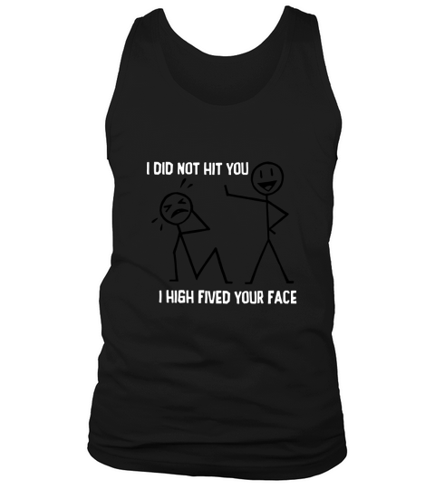 I Did Not Hit You I High Fived Your Face Graphic Tank Top Unisex