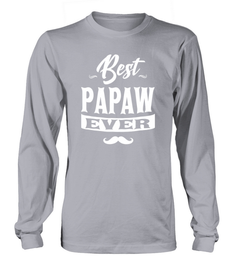 Best Papaw Ever Fathers Day Gifts Men Grandpa Long sleeved Unisex