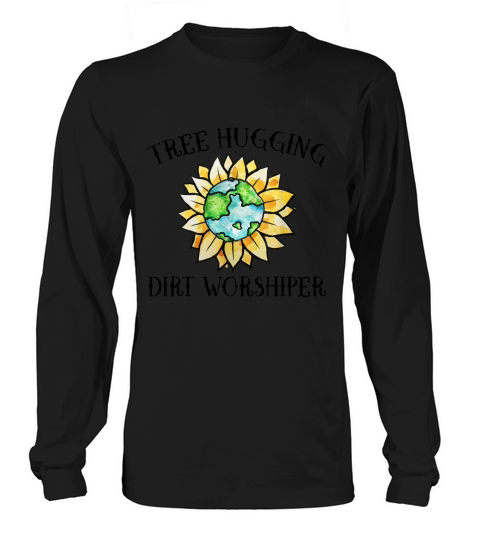 Tree hugging dirt worshipper funny earth day Long sleeved Unisex