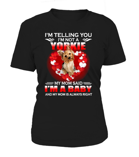 Im Telling You Im Not A Yorkie My Mom Said Im A Baby Women's T-Shirt