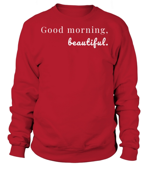 Good Morning Beautiful Motivation Goals Women's Sweatshirt
