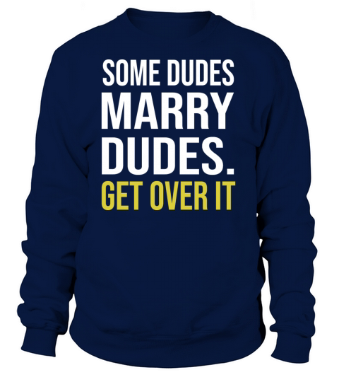 Some Dudes Marry Dudes Get Over It Women's Sweatshirt