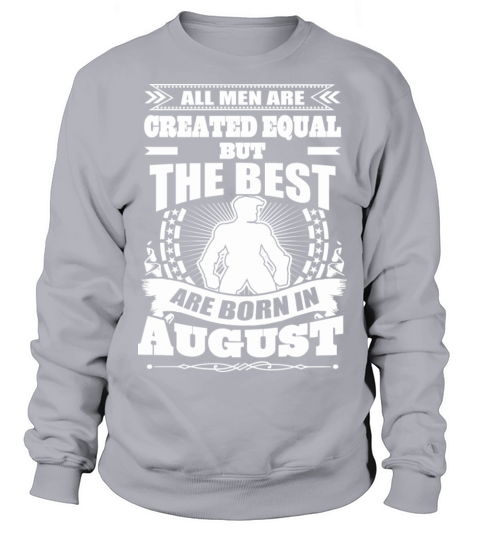 All Men Created Equal But The Best Born In August Men's Sweatshirt