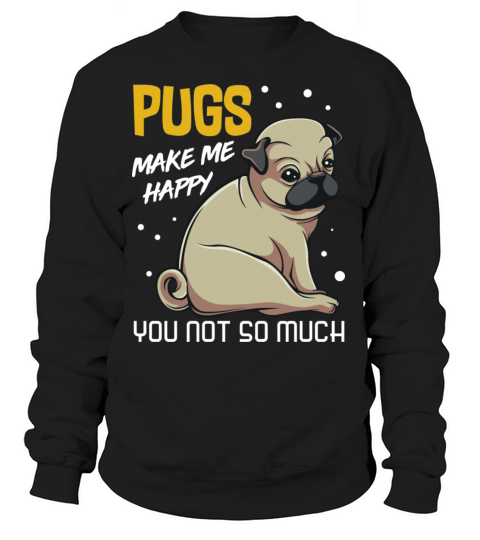 Pugs Makes Me Happy You Not So Much Puppy Dog Anim Women's Sweatshirt