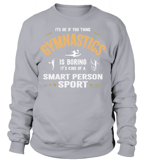 OK If You Think Gymnastics Is Boring Smart People Women's Sweatshirt