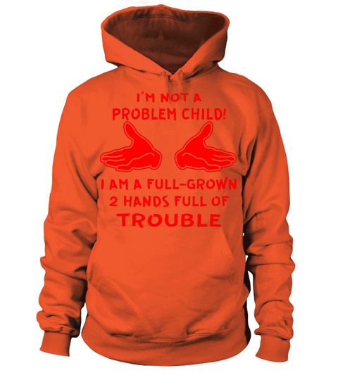 I’m Not A Problem Child I’m A Full Grown 2 Hands Men's Hoodie