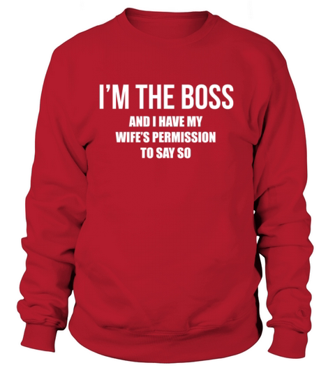 Im the Boss Have My Wifes Permission to Say So Women's Sweatshirt