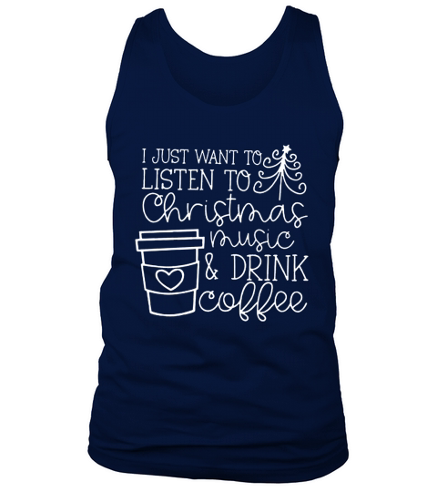I just want to listen to Christmas music and drink coffee Tank Top Unisex