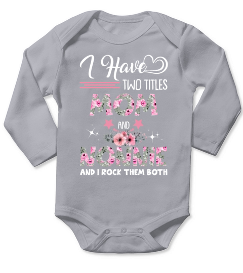 I Have Two Titles Mom And Nonnie And I Rock Them B Long Sleeve Baby One-Piece