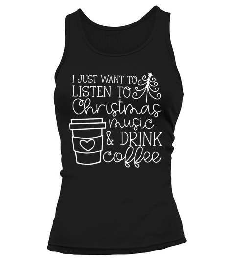 I just want to listen to Christmas music and drink coffee Tank top Woman