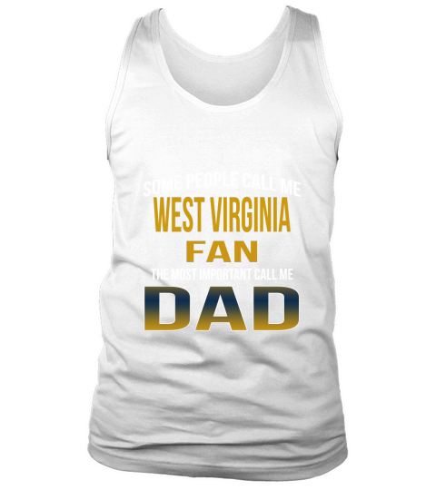Some People Call Me West Virginia University Fan The Most Important Call Me Dad Tank Top Unisex