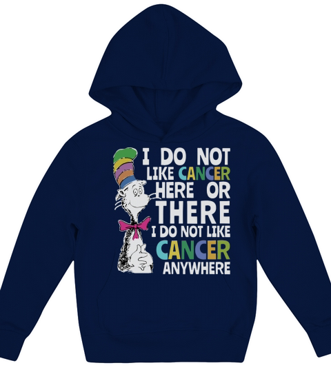 Dr Seuss I do Not Like Cancer Here Or There Shirt Kids Hoodie