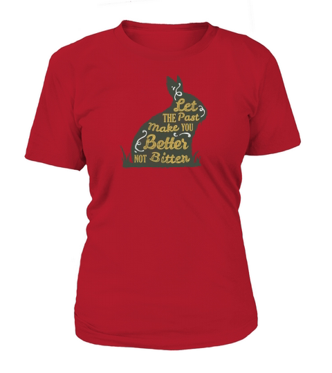 Let The Past Make You Better Not Bitter T-Shirt Woman